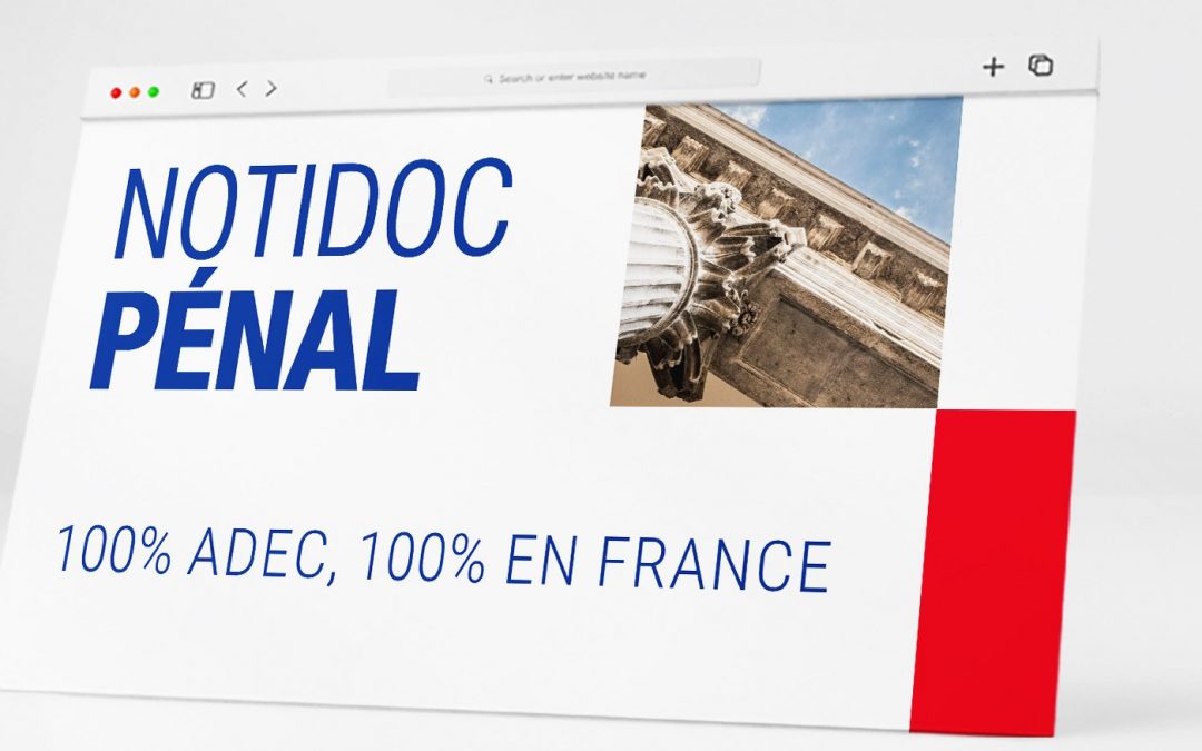 Notidoc Pénal : 100% ADEC, 100% en France